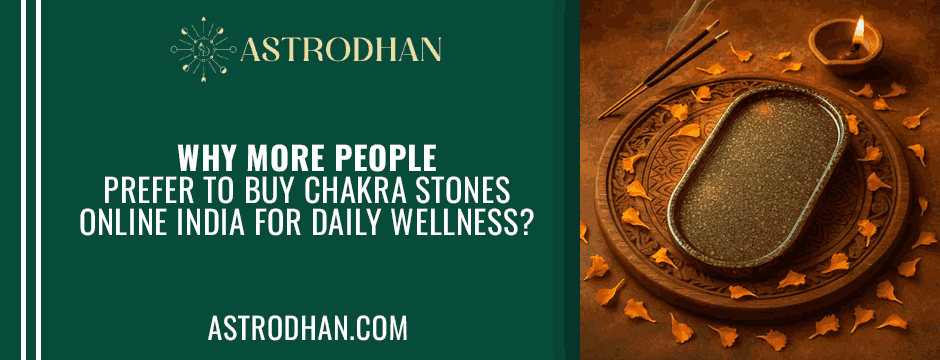 Why More People Prefer to Buy Chakra Stones Online India for Daily Wellness