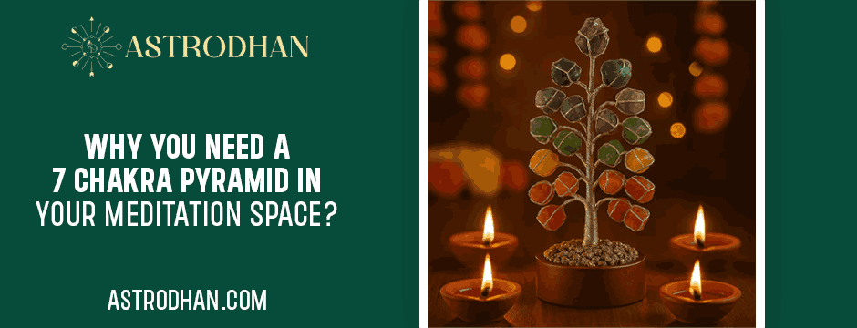 Why You Need a 7 Chakra Pyramid in Your Meditation Space?