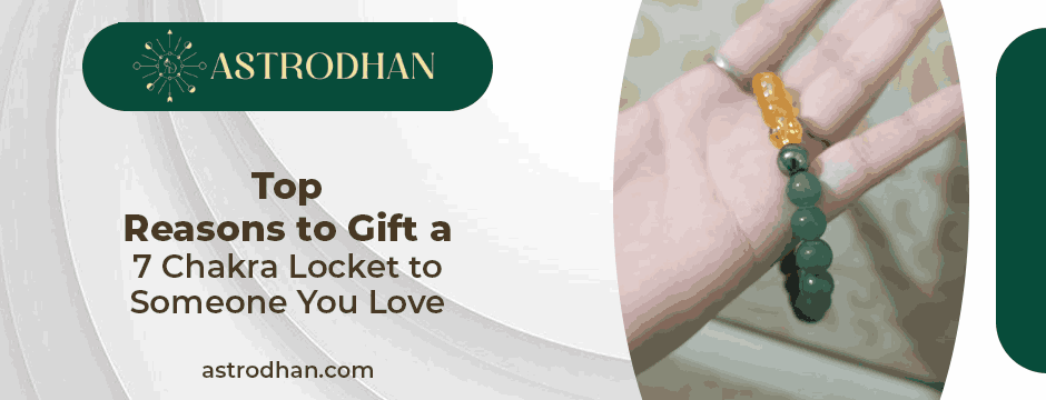 Top Reasons to Gift a 7 Chakra Locket to Someone You Love