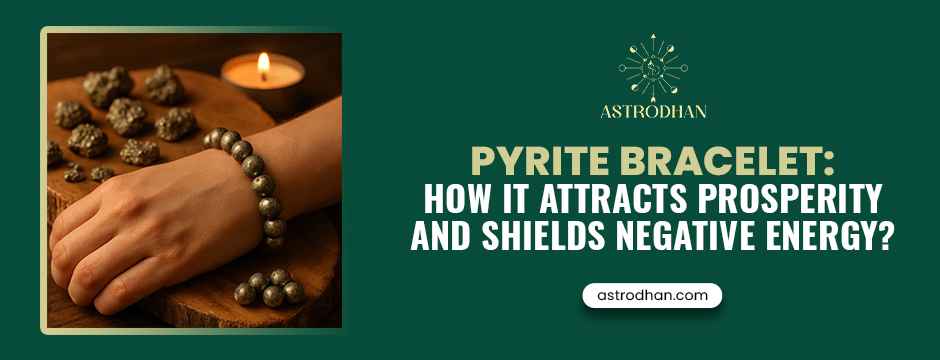Pyrite Bracelet: How It Attracts Prosperity and Shields Negative Energy?