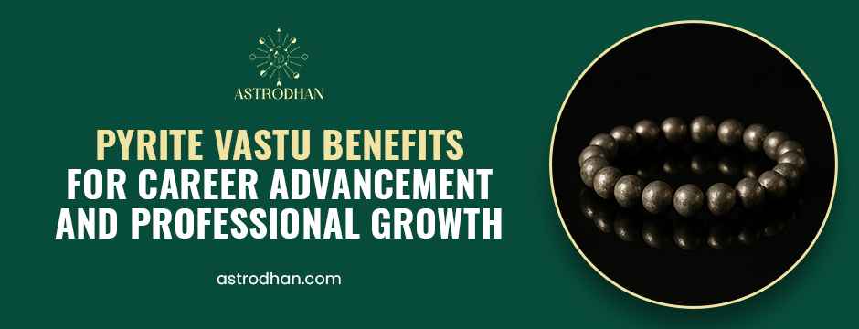 Pyrite Vastu Benefits for Career Advancement and Professional Growth